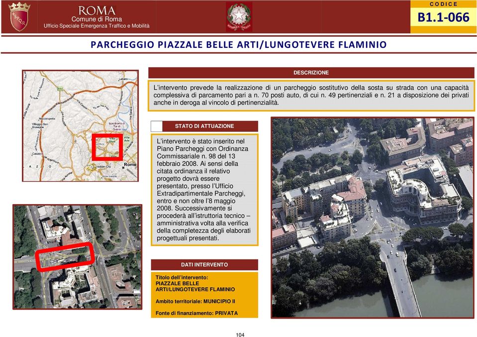 98 del 13 febbraio 2008. Ai sensi della citata ordinanza il relativo progetto dovrà essere Extradipartimentale Parcheggi, entro e non oltre l 8 maggio 2008.