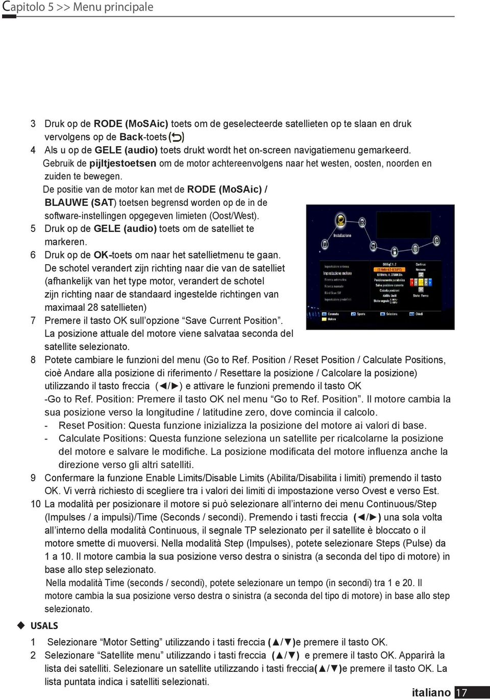 De positie van de motor kan met de RODE (MoSAic) / BLAUWE (SAT) toetsen begrensd worden op de in de software-instellingen opgegeven limieten (Oost/West).