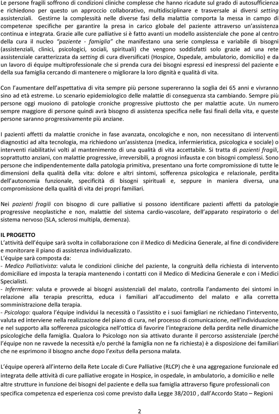 Gestirne la complessità nelle diverse fasi della malattia comporta la messa in campo di competenze specifiche per garantire la presa in carico globale del paziente attraverso un assistenza continua e