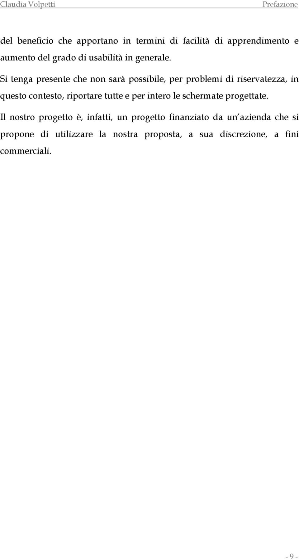 Si tenga presente che non sarà possibile, per problemi di riservatezza, in questo contesto, riportare tutte e