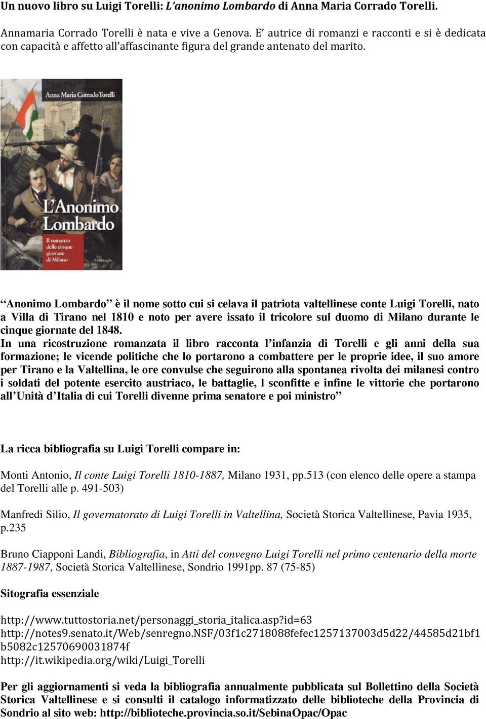 Anonimo Lombardo è il nome sotto cui si celava il patriota valtellinese conte Luigi Torelli, nato a Villa di Tirano nel 1810 e noto per avere issato il tricolore sul duomo di Milano durante le cinque