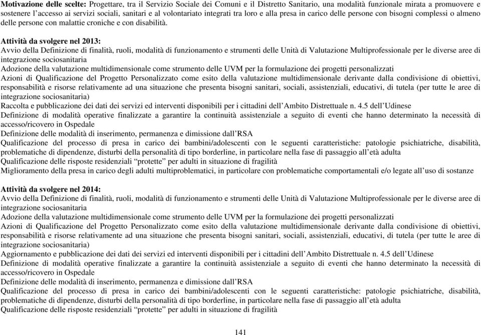 Attività da svolgere nel 2013: Avvio della Definizione di finalità, ruoli, modalità di funzionamento e strumenti delle Unità di Valutazione Multiprofessionale per le diverse aree di integrazione