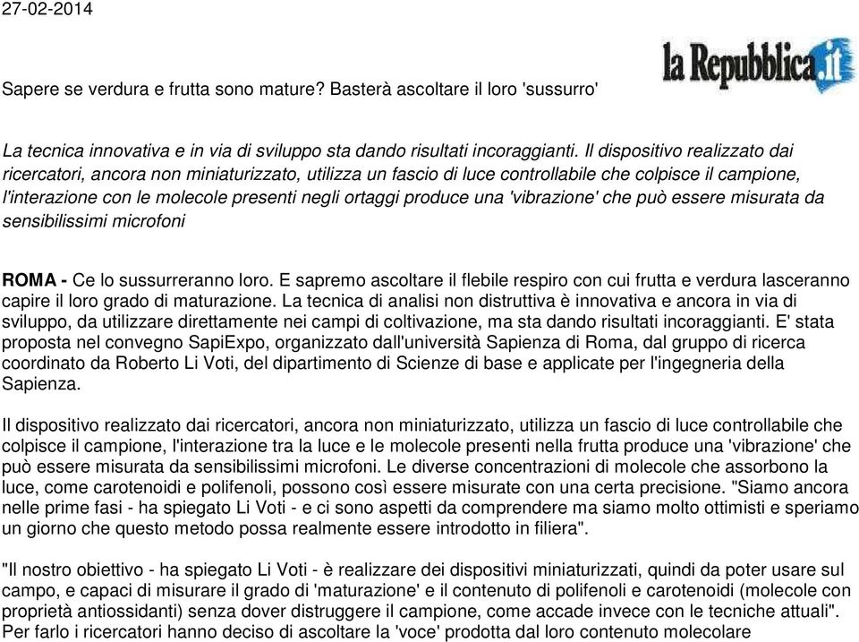 una 'vibrazione' che può essere misurata da sensibilissimi microfoni ROMA - Ce lo sussurreranno loro.