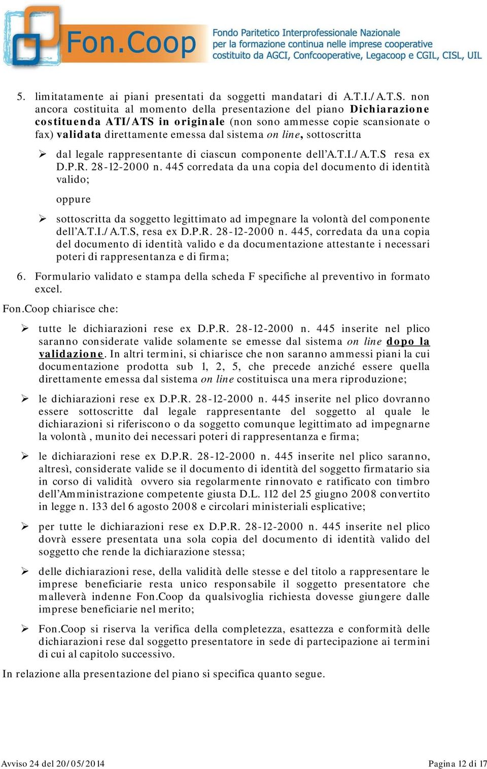 line, sottoscritta dal legale rappresentante di ciascun componente dell A.T.I./A.T.S resa ex D.P.R. 28-12-2000 n.