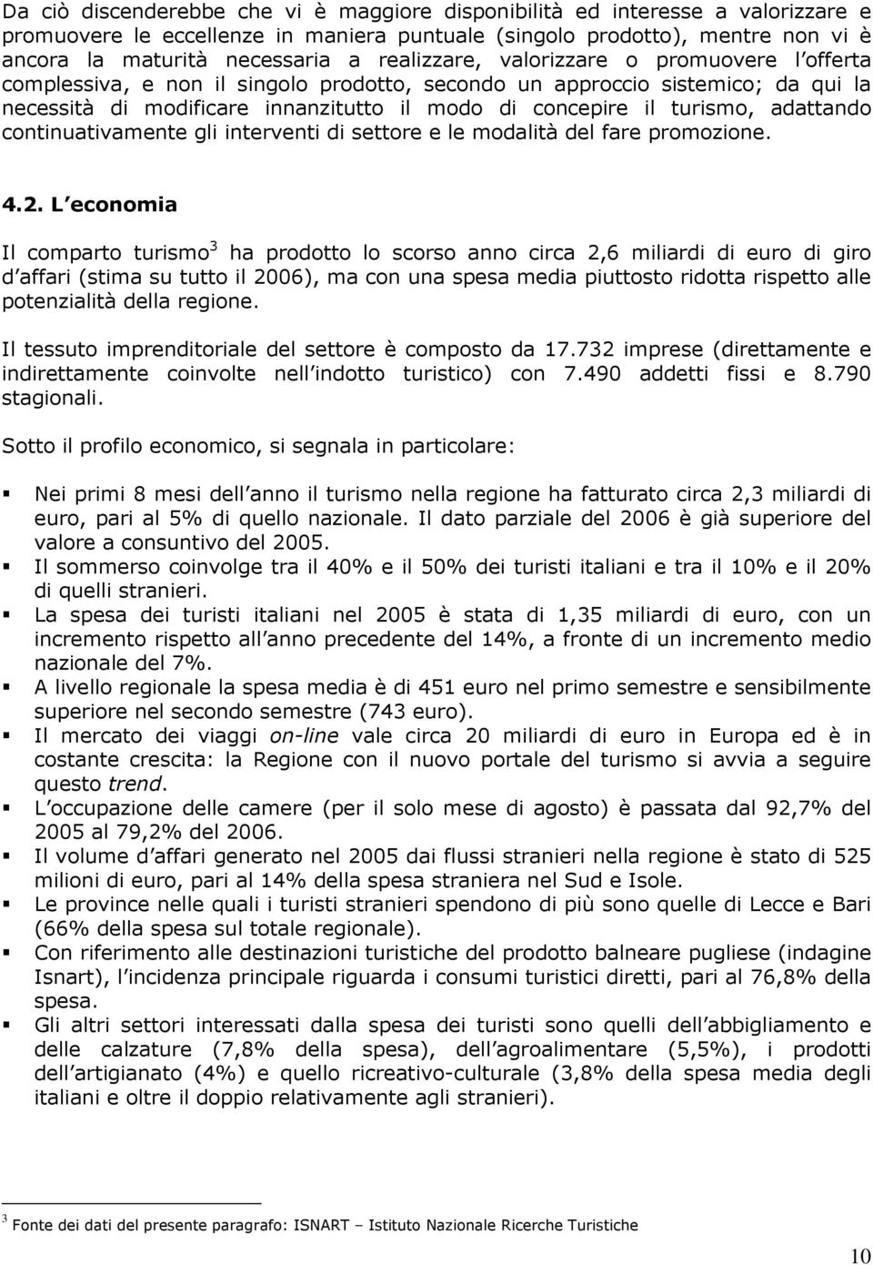 adattando continuativamente gli interventi di settore e le modalità del fare promozione. 4.2.