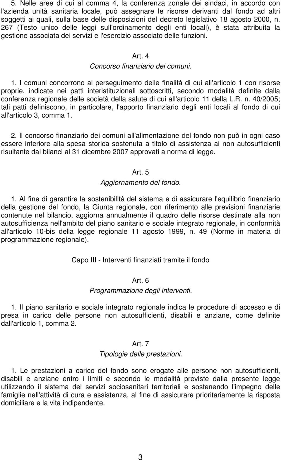 267 (Testo unico delle leggi sull'ordinamento degli enti locali), è stata attribuita la gestione associata dei servizi e l'esercizio associato delle funzioni. Art. 4 Concorso finanziario dei comuni.