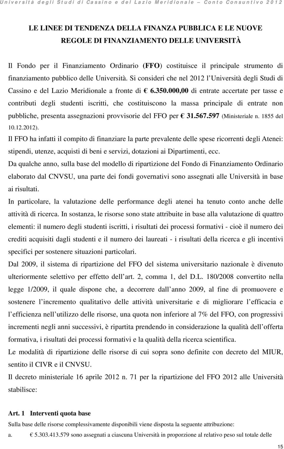 Si consideri che nel 2012 l Università degli Studi di Cassino e del Lazio Meridionale a fronte di 6.350.