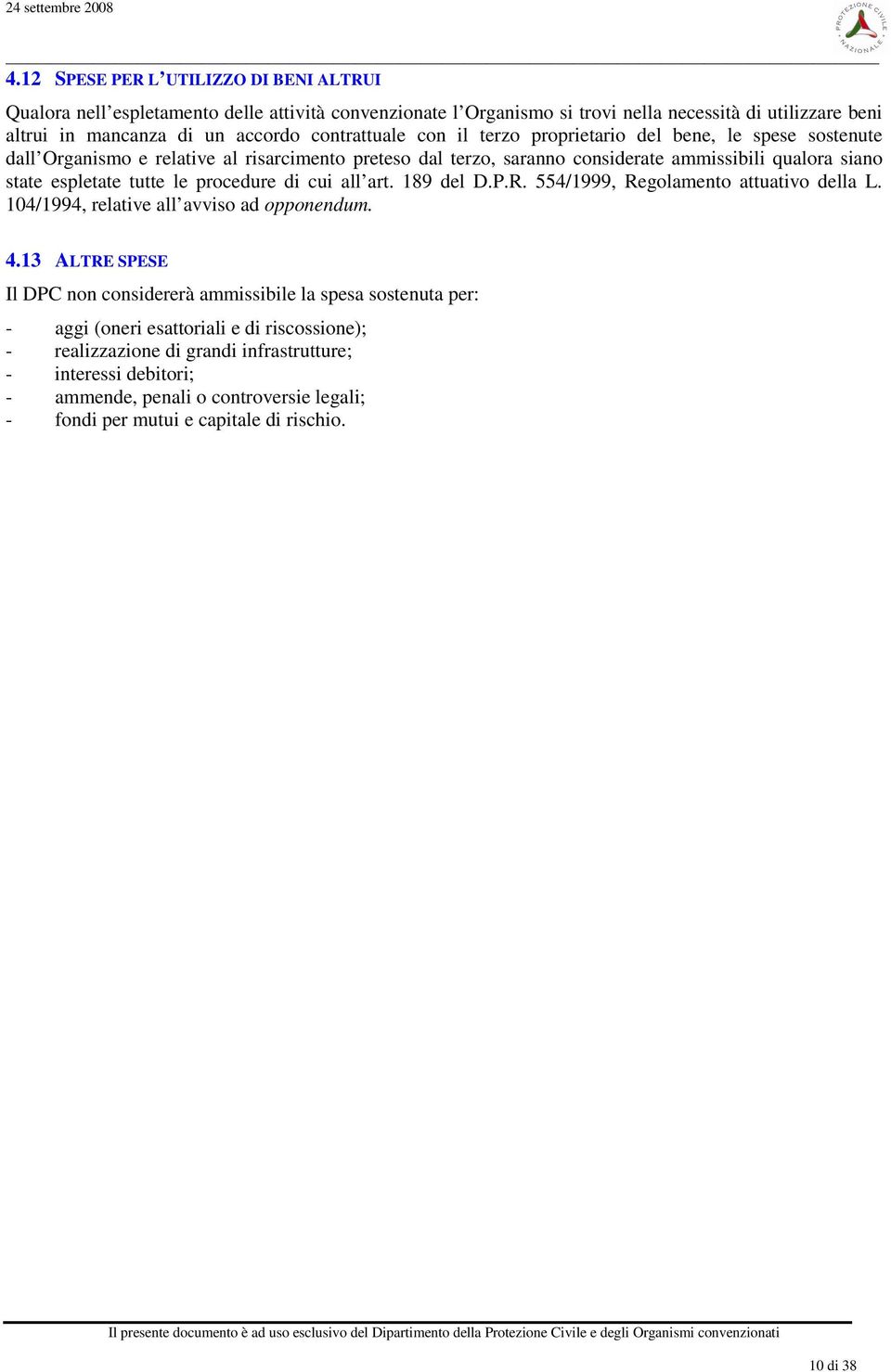 le procedure di cui all art. 189 del D.P.R. 554/1999, Regolamento attuativo della L. 104/1994, relative all avviso ad opponendum. 4.