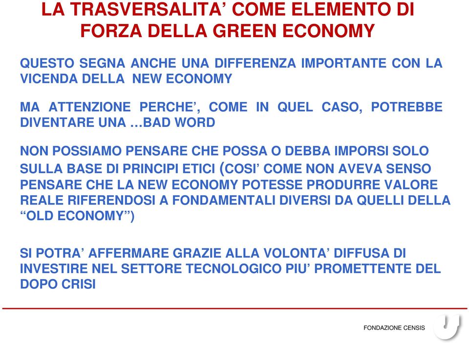 PRINCIPI ETICI (COSI COME NON AVEVA SENSO PENSARE CHE LA NEW ECONOMY POTESSE PRODURRE VALORE REALE RIFERENDOSI A FONDAMENTALI DIVERSI DA