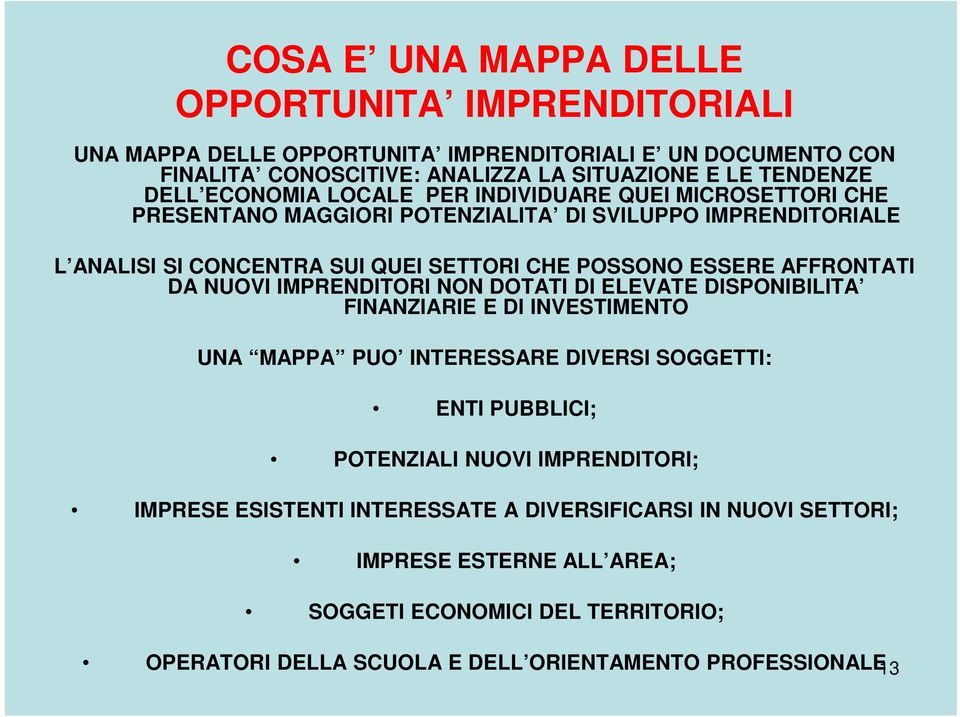 AFFRONTATI DA NUOVI IMPRENDITORI NON DOTATI DI ELEVATE DISPONIBILITA FINANZIARIE E DI INVESTIMENTO UNA MAPPA PUO INTERESSARE DIVERSI SOGGETTI: ENTI PUBBLICI; POTENZIALI NUOVI