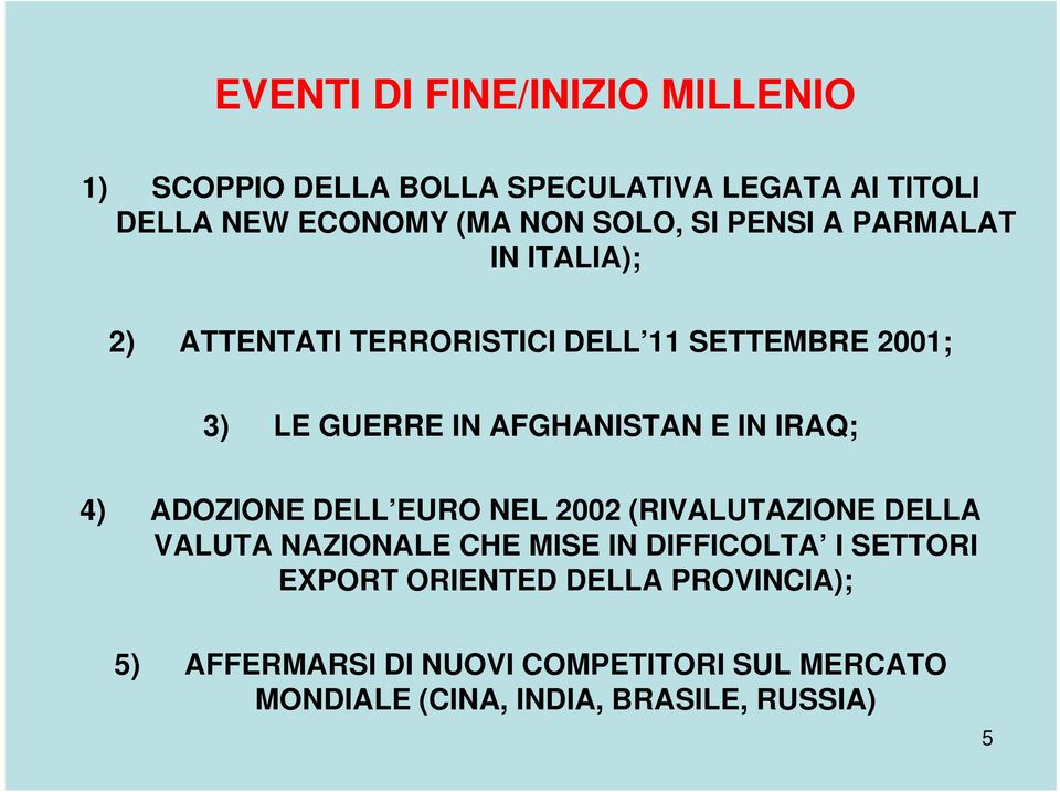 IRAQ; 4) ADOZIONE DELL EURO NEL 2002 (RIVALUTAZIONE DELLA VALUTA NAZIONALE CHE MISE IN DIFFICOLTA I SETTORI EXPORT