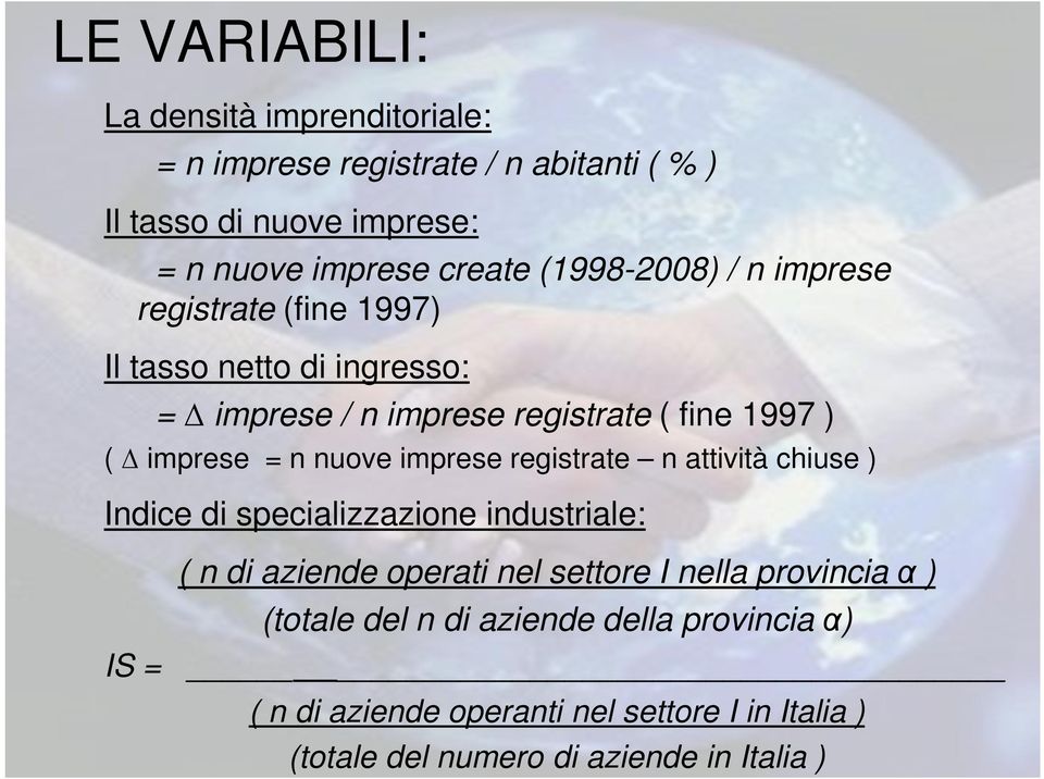 nuove imprese registrate n attività chiuse ) Indice di specializzazione industriale: ( n di aziende operati nel settore I nella provincia