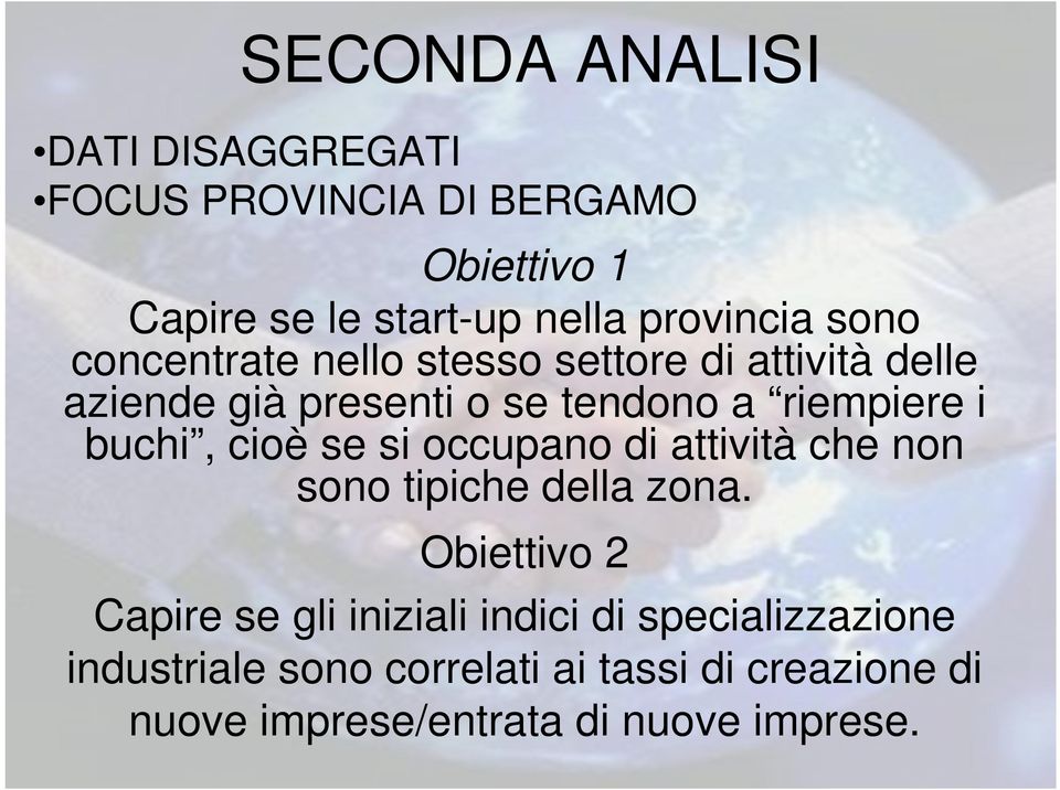 riempiere i buchi, cioè se si occupano di attività che non sono tipiche della zona.