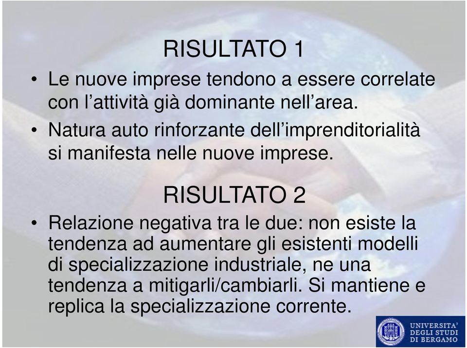 RISULTATO 2 Relazione negativa tra le due: non esiste la tendenza ad aumentare gli esistenti modelli