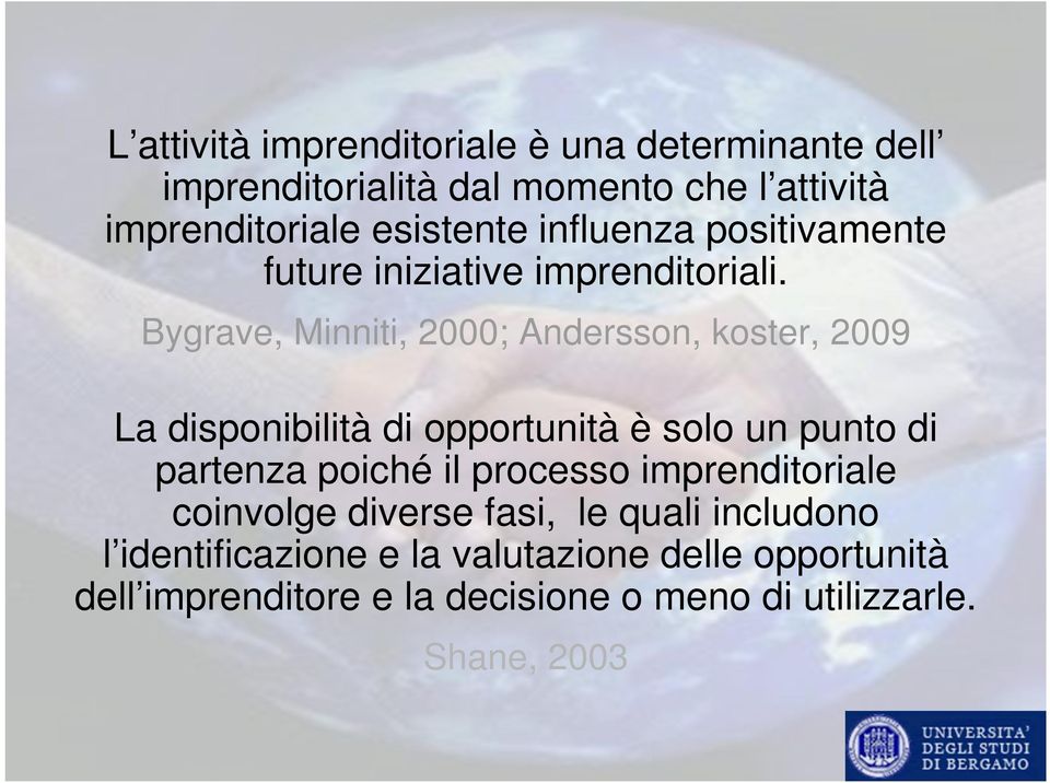 Bygrave, Minniti, 2000; Andersson, koster, 2009 La disponibilità di opportunità è solo un punto di partenza poiché il