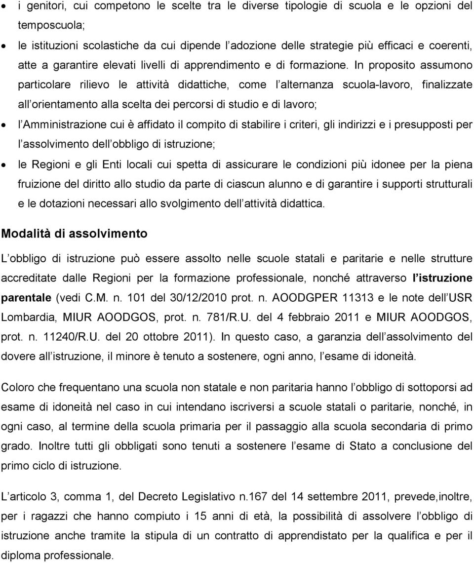 In proposito assumono particolare rilievo le attività didattiche, come l alternanza scuola-lavoro, finalizzate all orientamento alla scelta dei percorsi di studio e di lavoro; l Amministrazione cui è