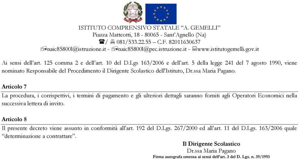 Articolo 7 La procedura, i corrispettivi, i termini di pagamento e gli ulteriori dettagli saranno forniti agli Operatori Economici nella successiva lettera di invito.