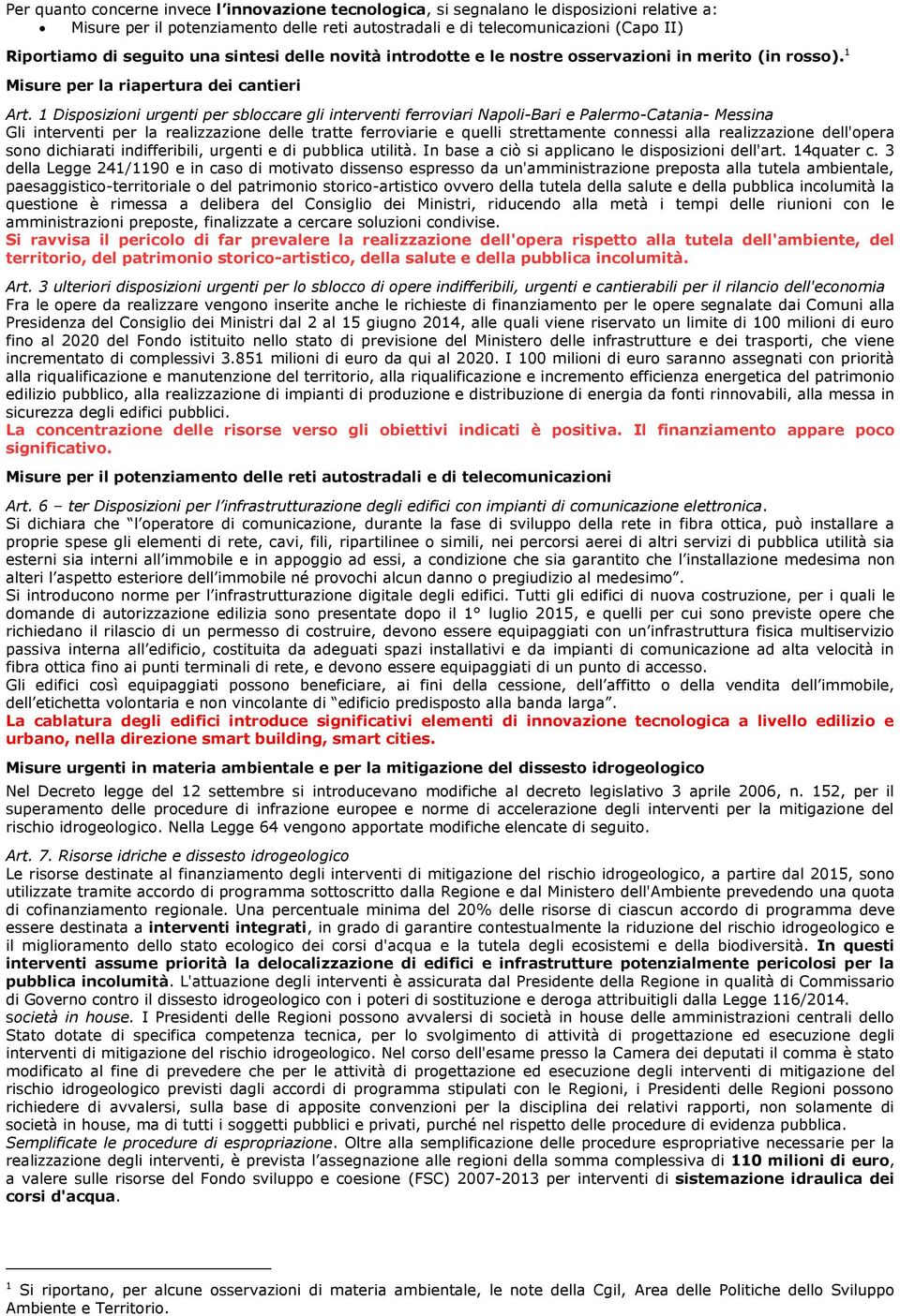 1 Disposizioni urgenti per sbloccare gli interventi ferroviari Napoli-Bari e Palermo-Catania- Messina Gli interventi per la realizzazione delle tratte ferroviarie e quelli strettamente connessi alla