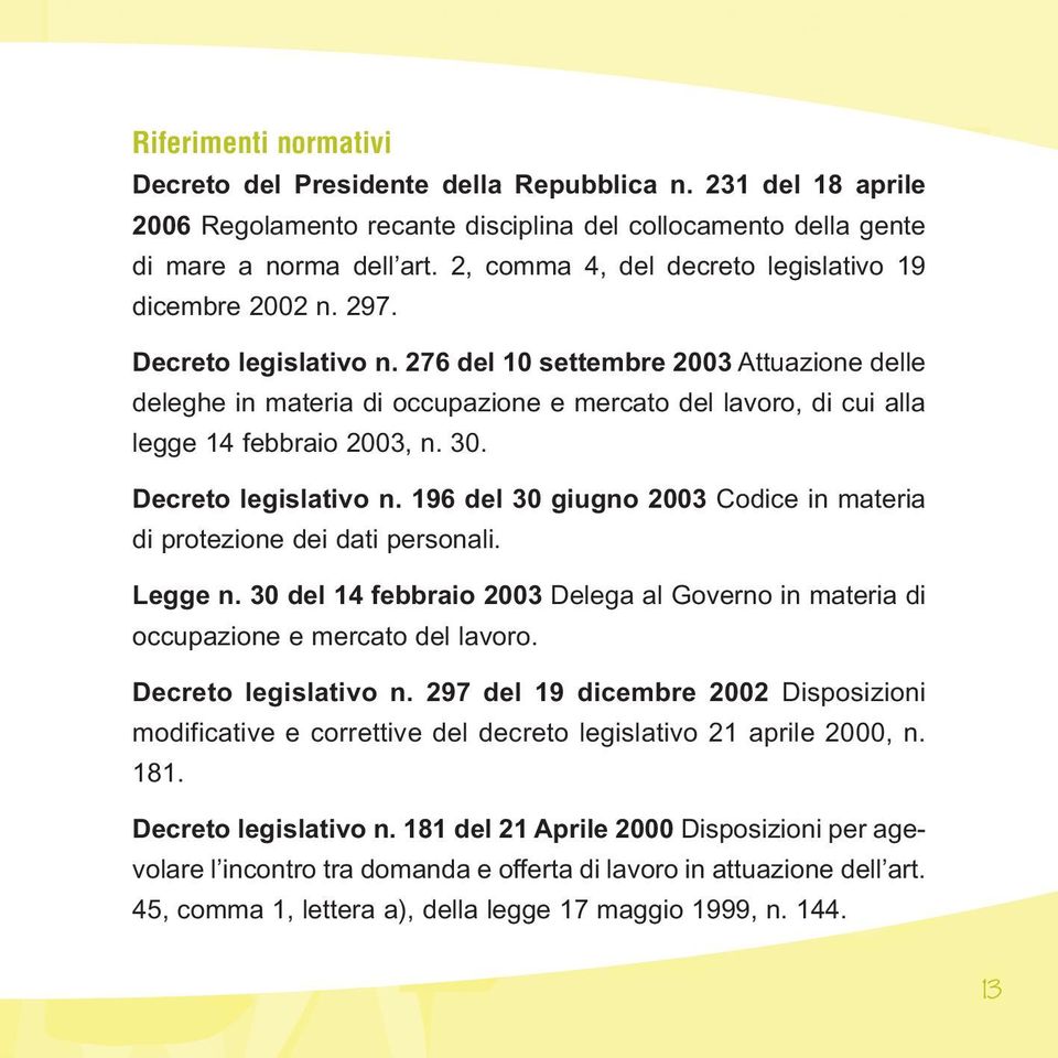 276 del 10 settembre 2003 Attuazione delle deleghe in materia di occupazione e mercato del lavoro, di cui alla legge 14 febbraio 2003, n. 30. Decreto legislativo n.