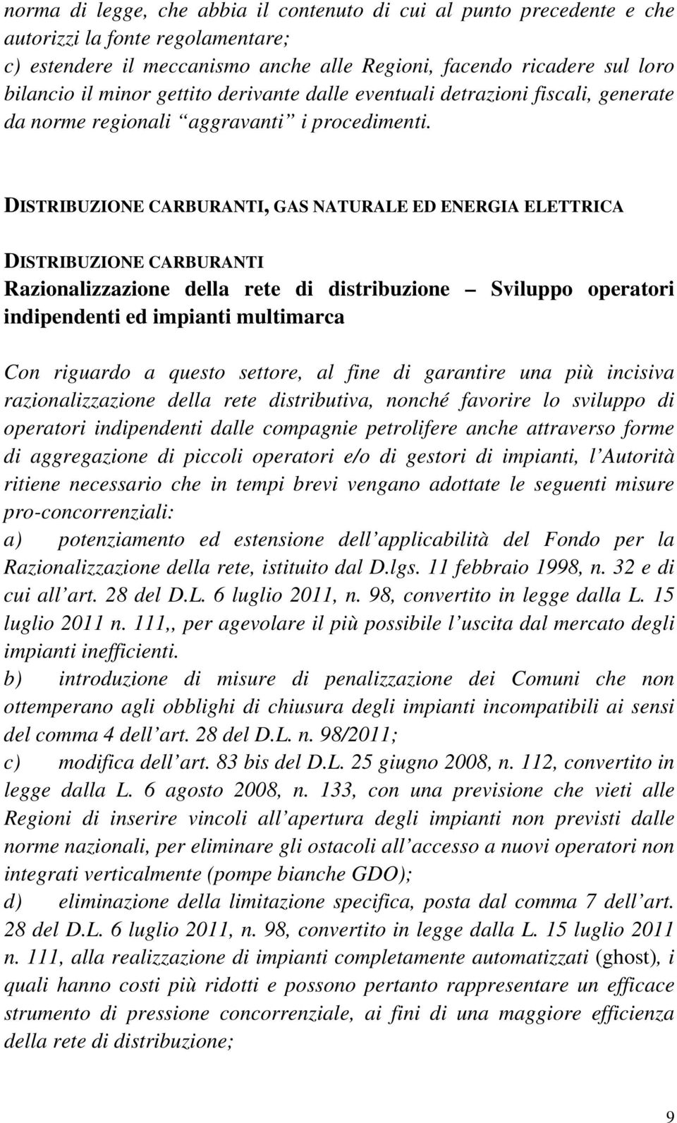 DISTRIBUZIONE CARBURANTI, GAS NATURALE ED ENERGIA ELETTRICA DISTRIBUZIONE CARBURANTI Razionalizzazione della rete di distribuzione Sviluppo operatori indipendenti ed impianti multimarca Con riguardo