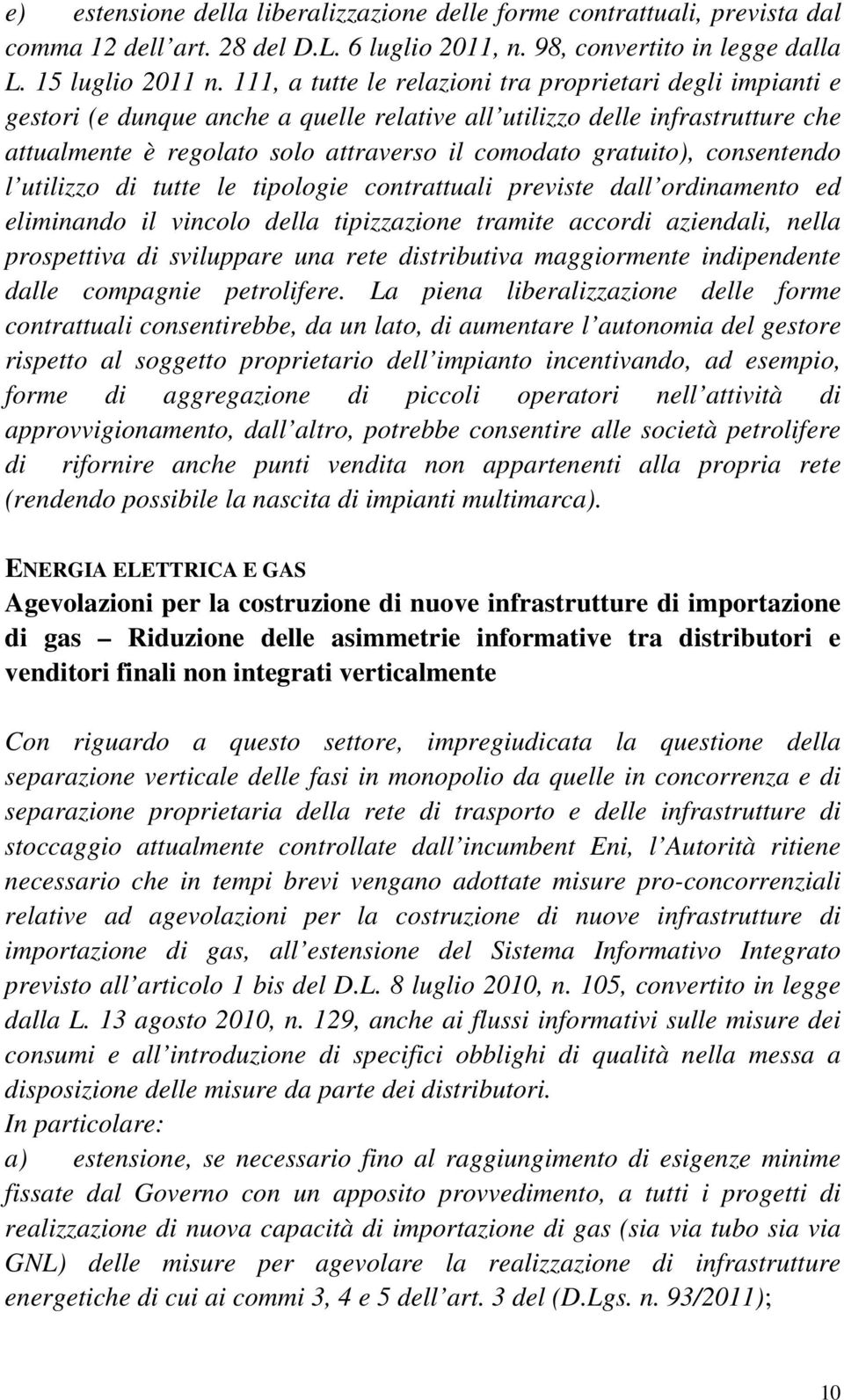 gratuito), consentendo l utilizzo di tutte le tipologie contrattuali previste dall ordinamento ed eliminando il vincolo della tipizzazione tramite accordi aziendali, nella prospettiva di sviluppare