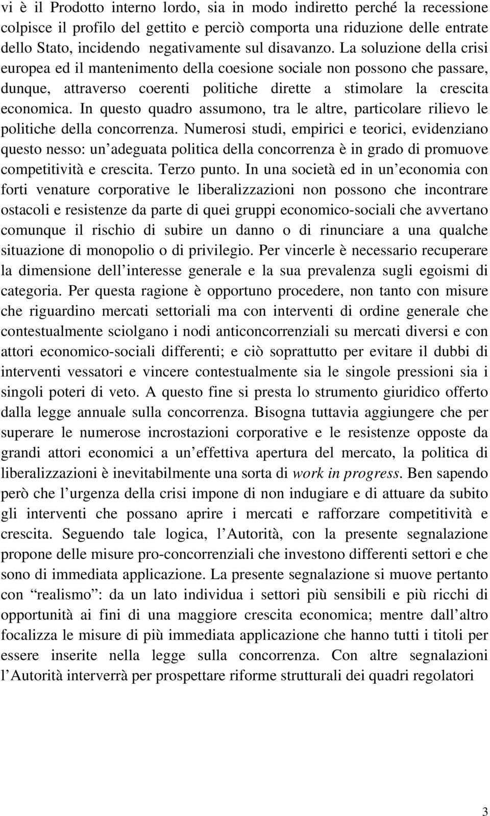 In questo quadro assumono, tra le altre, particolare rilievo le politiche della concorrenza.