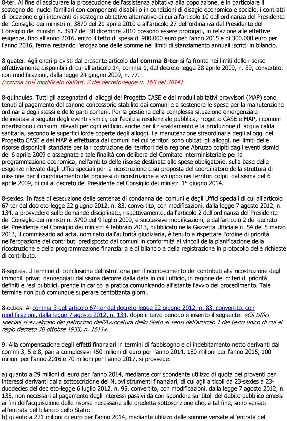 sociale, i contratti di locazione e gli interventi di sostegno abitativo alternativo di cui all'articolo 10 dell'ordinanza del Presidente del Consiglio dei ministri n.