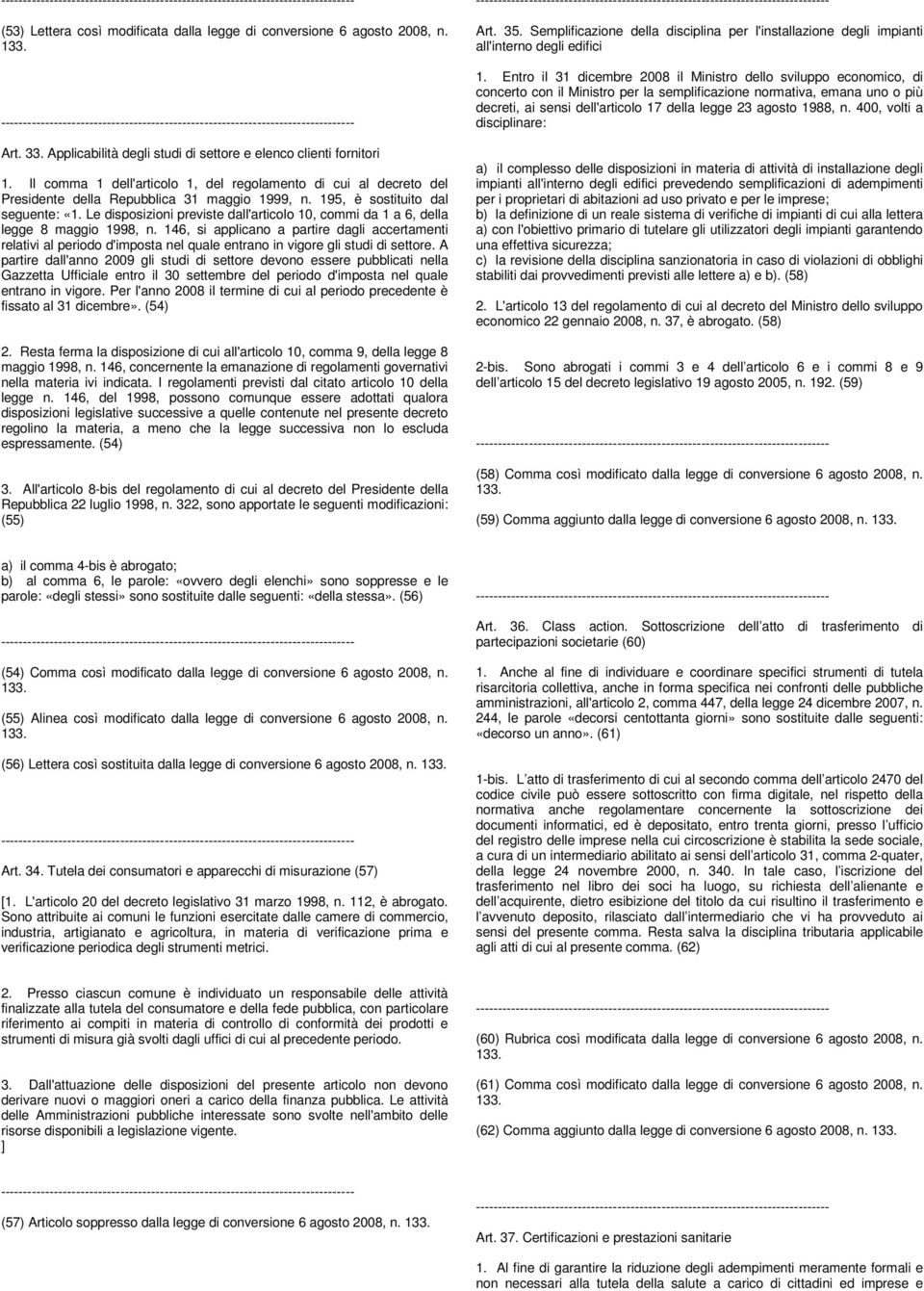 Le disposizioni previste dall'articolo 10, commi da 1 a 6, della legge 8 maggio 1998, n.