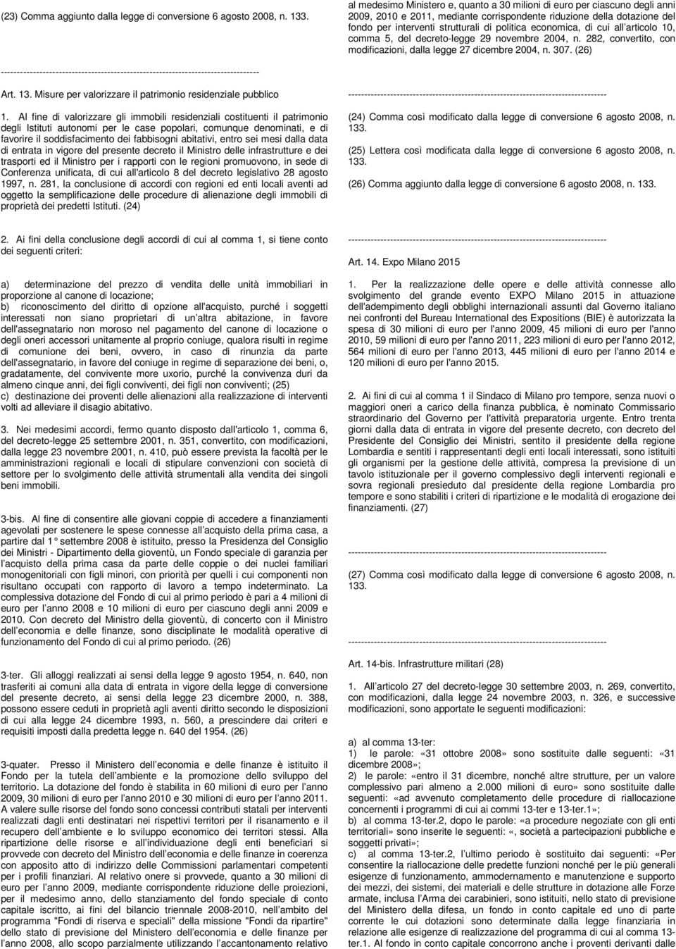 economica, di cui all articolo 10, comma 5, del decreto-legge 29 novembre 2004, n. 282, convertito, con modificazioni, dalla legge 27 dicembre 2004, n. 307. (26) Art. 13.