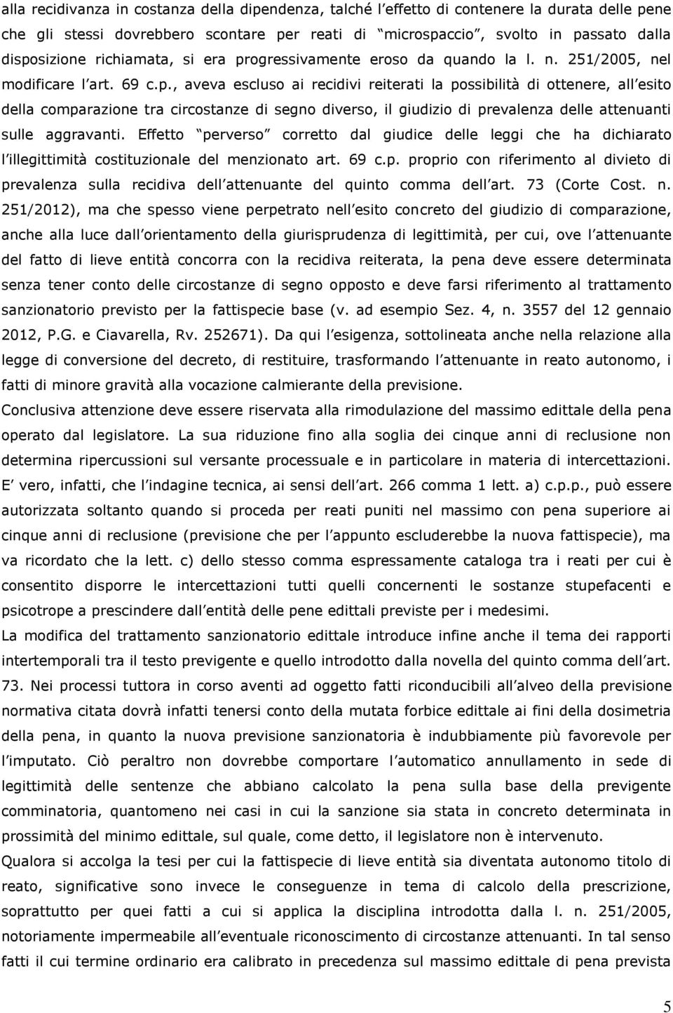 ogressivamente eroso da quando la l. n. 251/2005, nel modificare l art. 69 c.p.