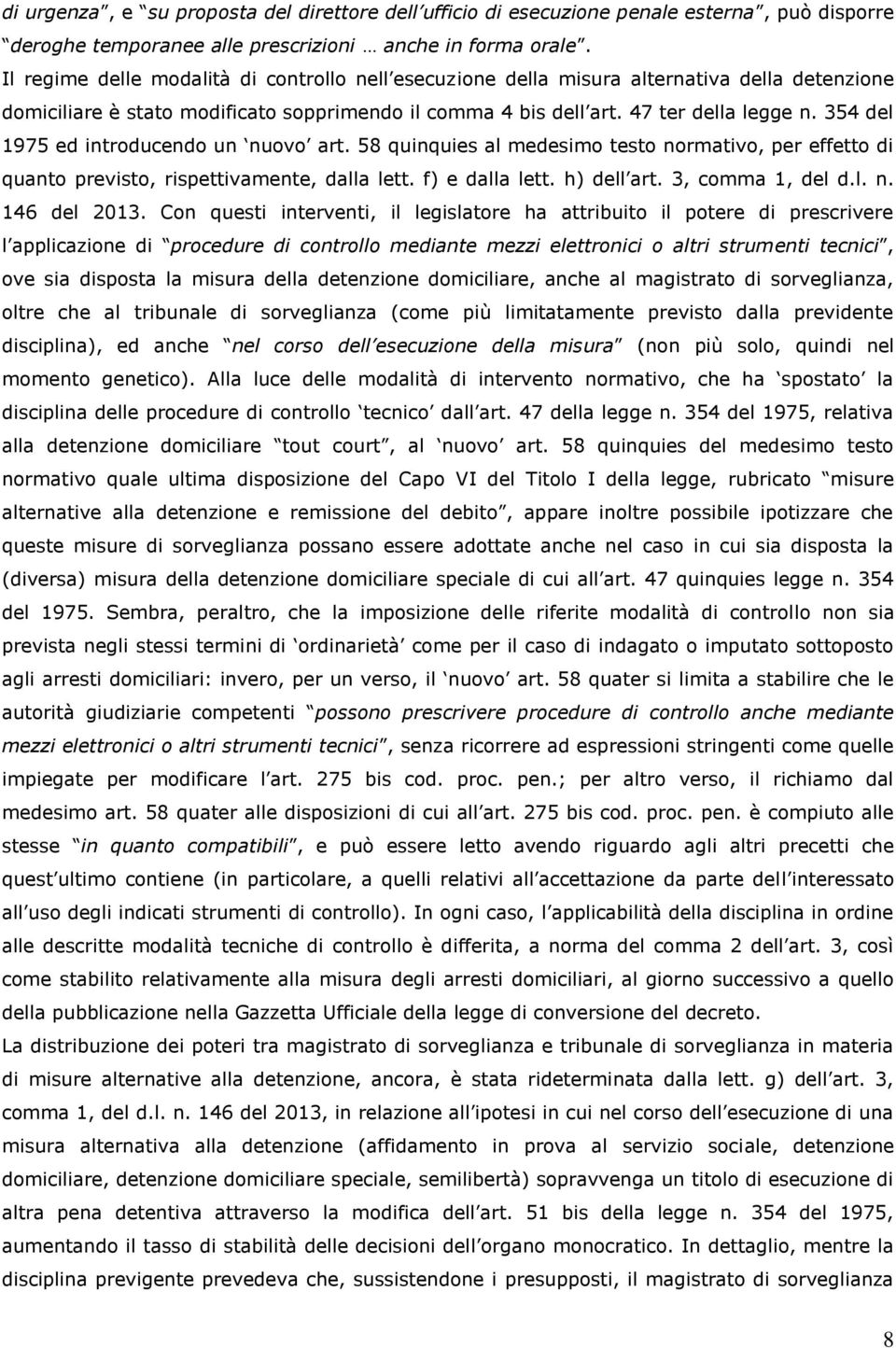 354 del 1975 ed introducendo un nuovo art. 58 quinquies al medesimo testo normativo, per effetto di quanto previsto, rispettivamente, dalla lett. f) e dalla lett. h) dell art. 3, comma 1, del d.l. n. 146 del 2013.