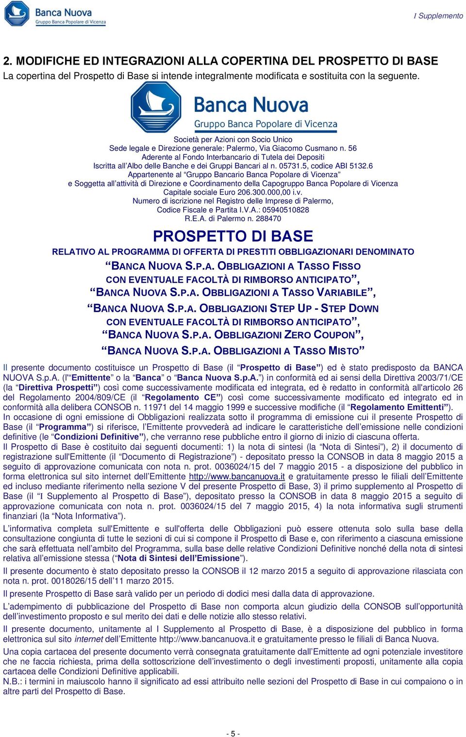 56 Aderente al Fondo Interbancario di Tutela dei Depositi Iscritta all Albo delle Banche e dei Gruppi Bancari al n. 05731.5, codice ABI 5132.