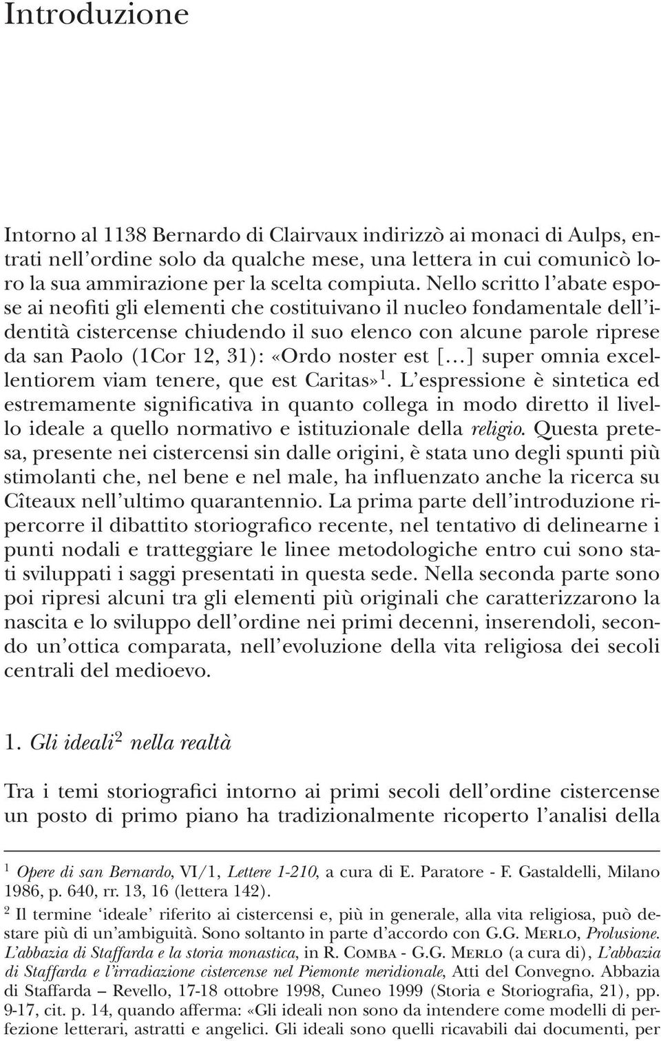 «Ordo noster est [ ] super omnia excellentiorem viam tenere, que est Caritas» 1.