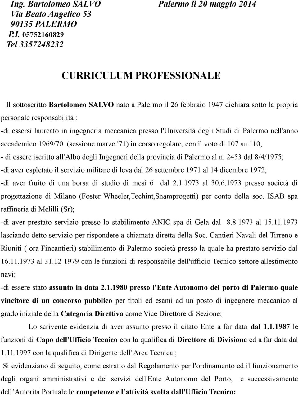 '71) in corso regolare, con il voto di 107 su 110; - di essere iscritto all'albo degli Ingegneri della provincia di Palermo al n.