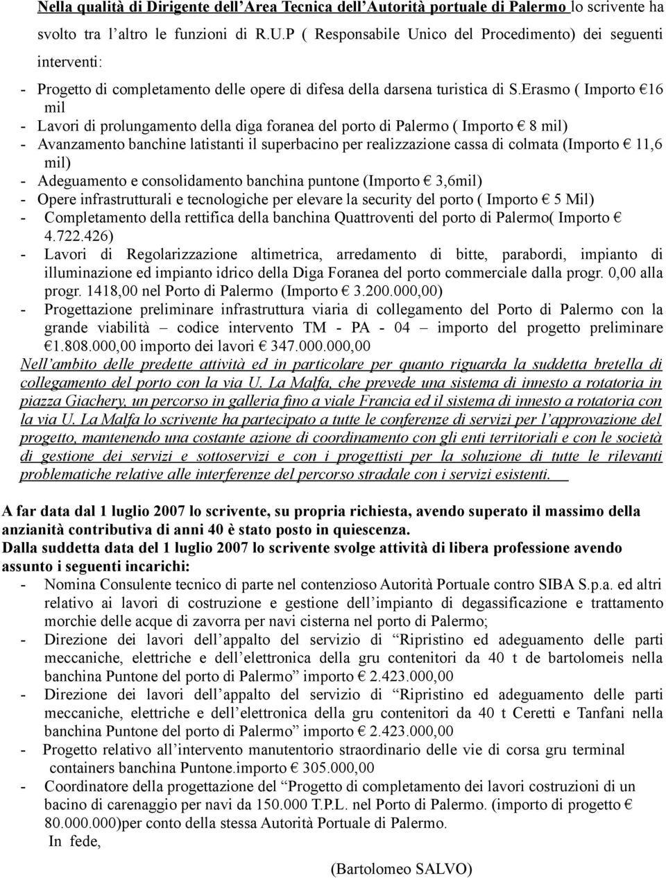 Erasmo ( Importo 16 mil - Lavori di prolungamento della diga foranea del porto di Palermo ( Importo 8 mil) - Avanzamento banchine latistanti il superbacino per realizzazione cassa di colmata (Importo