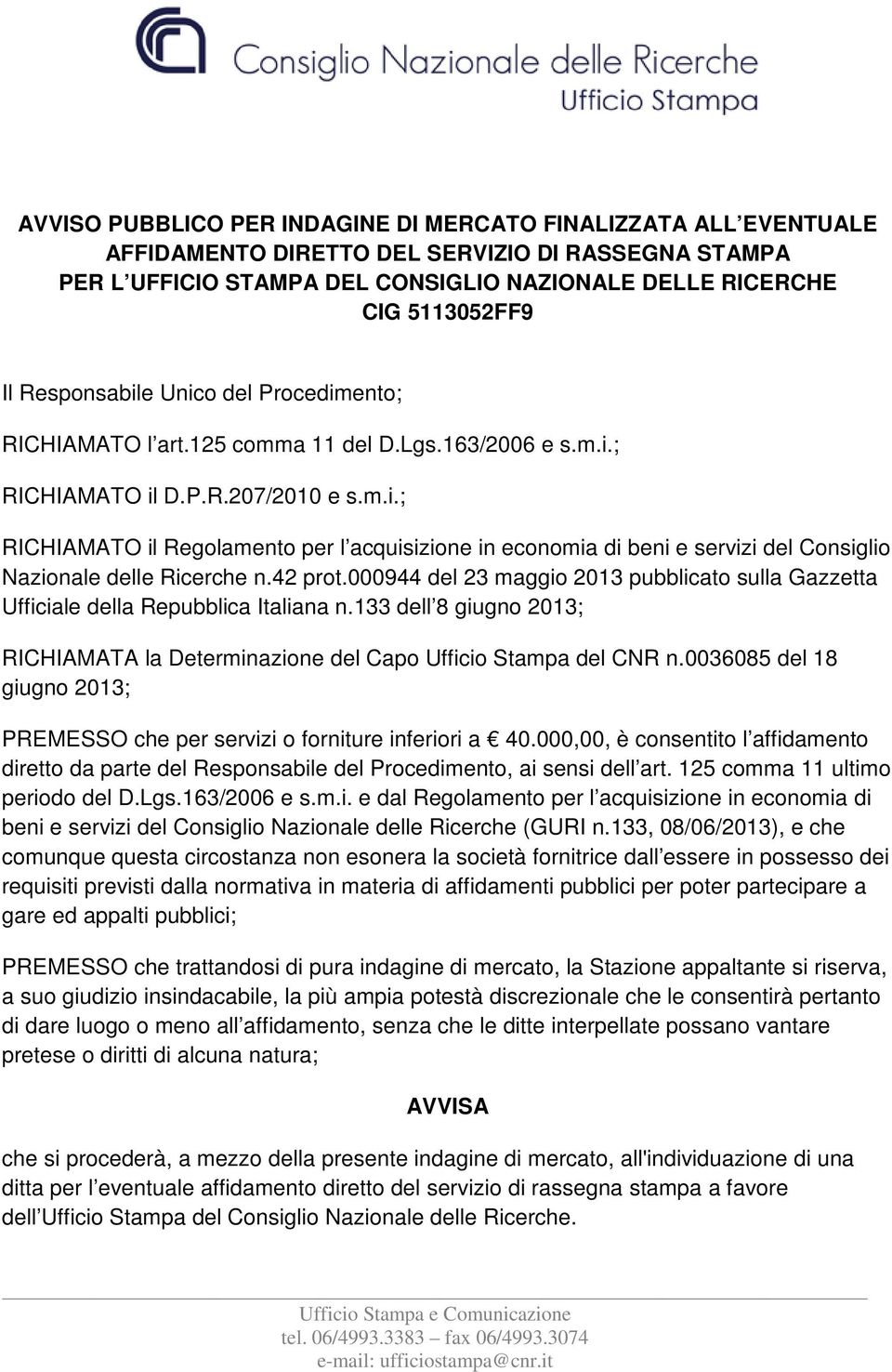 42 prot.000944 del 23 maggio 2013 pubblicato sulla Gazzetta Ufficiale della Repubblica Italiana n.133 dell 8 giugno 2013; RICHIAMATA la Determinazione del Capo Ufficio Stampa del CNR n.