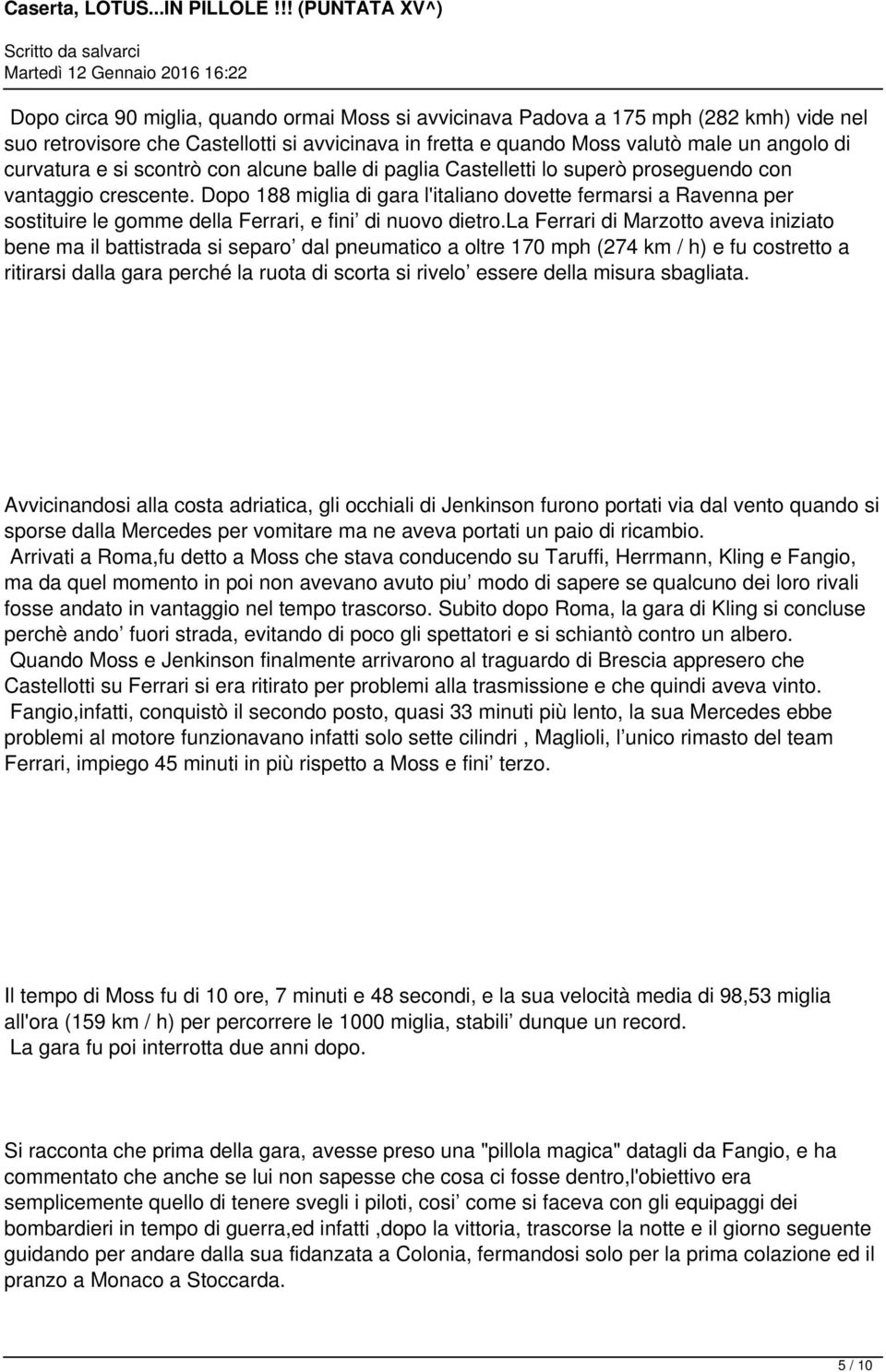 Dopo 188 miglia di gara l'italiano dovette fermarsi a Ravenna per sostituire le gomme della Ferrari, e fini di nuovo dietro.