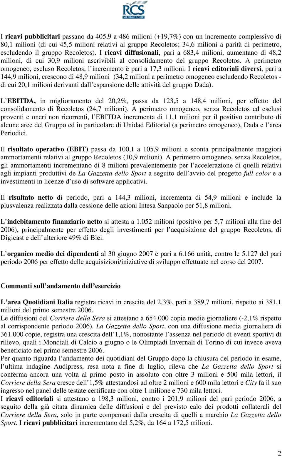 A perimetro omogeneo, escluso Recoletos, l incremento è pari a 17,3 milioni.