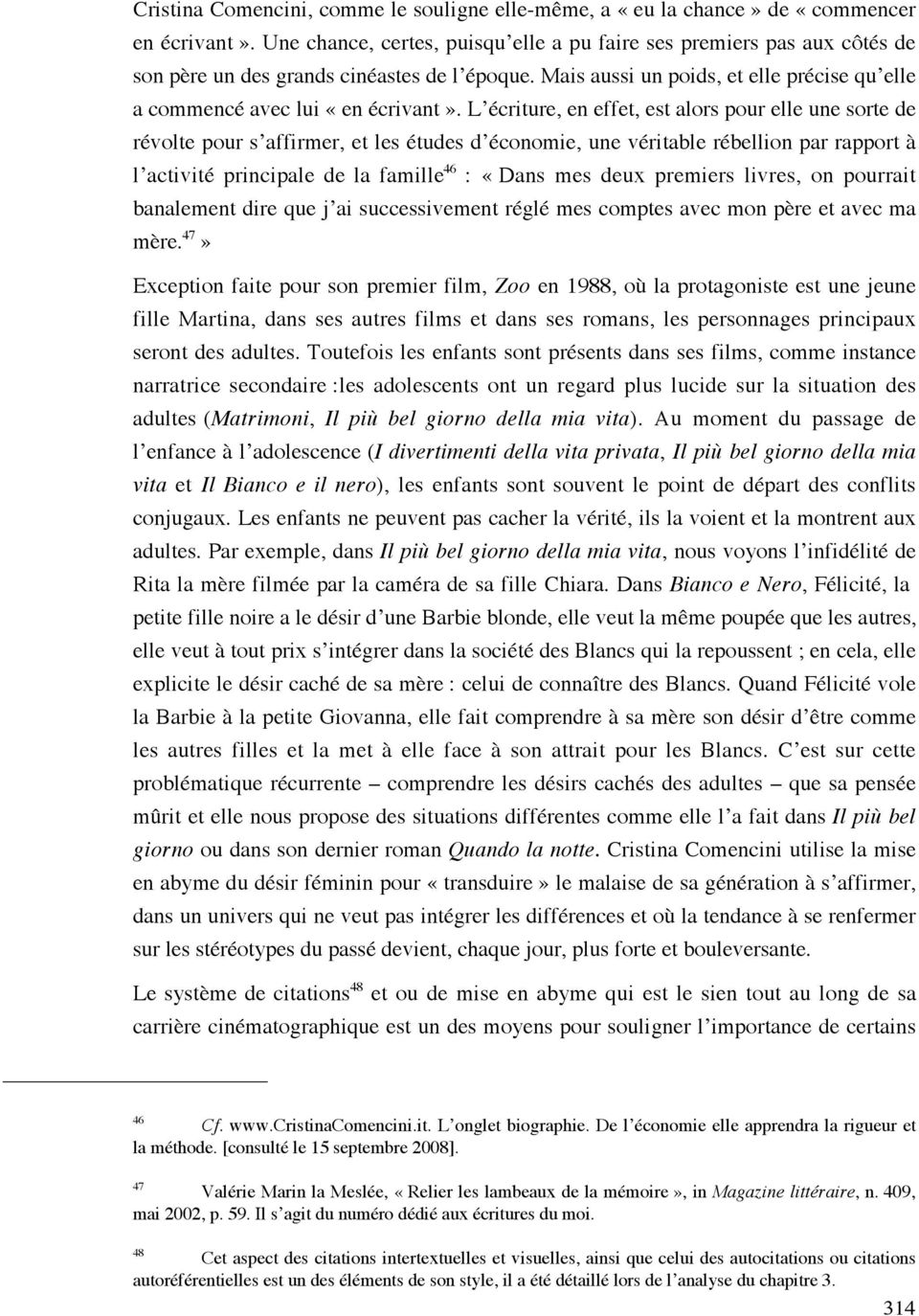 L écriture, en effet, est alors pour elle une sorte de révolte pour s affirmer, et les études d économie, une véritable rébellion par rapport à l activité principale de la famille 46 : «Dans mes deux