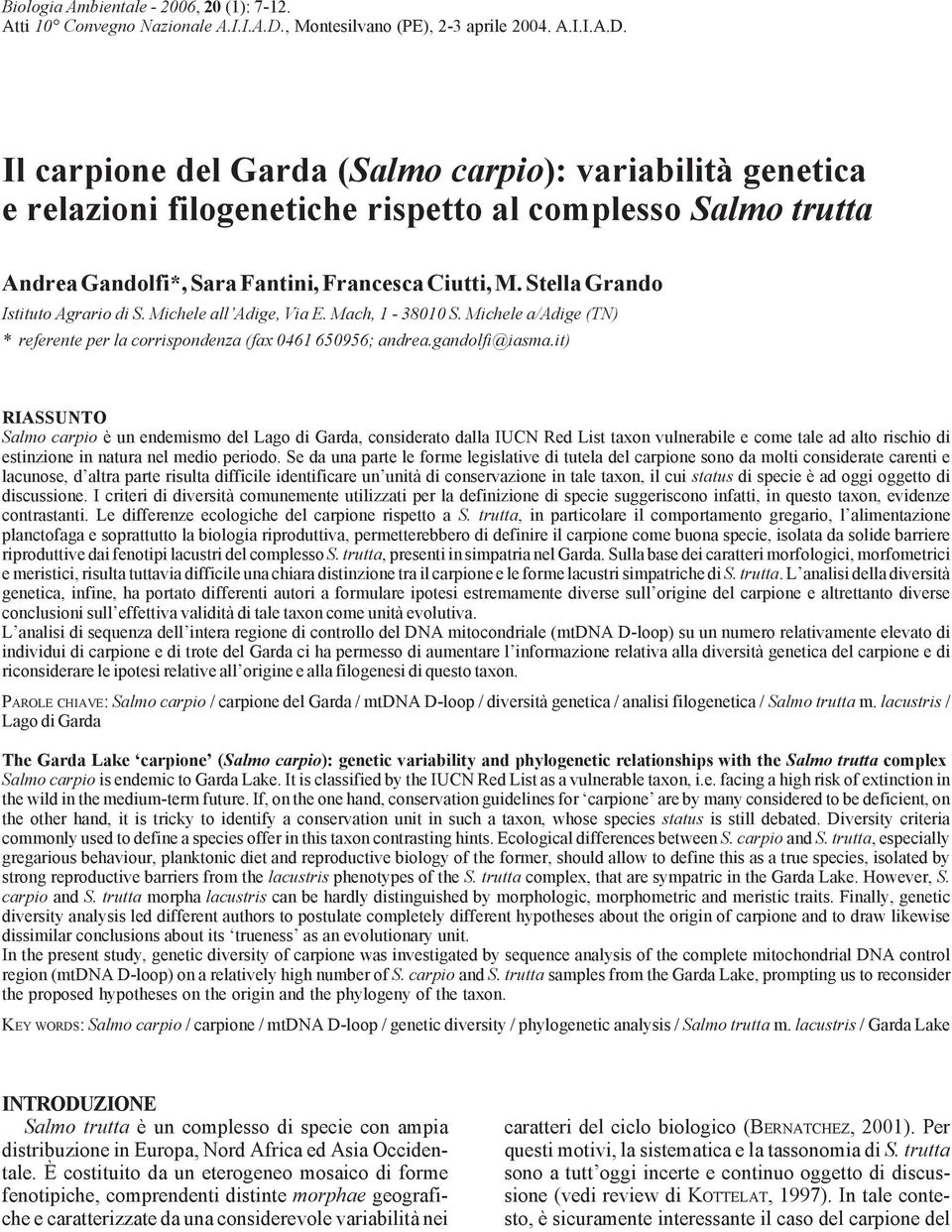 Il carpione del Garda (Salmo carpio): variabilità genetica e relazioni filogenetiche rispetto al complesso Salmo trutta Andrea Gandolfi*, Sara Fantini, Francesca Ciutti, M.