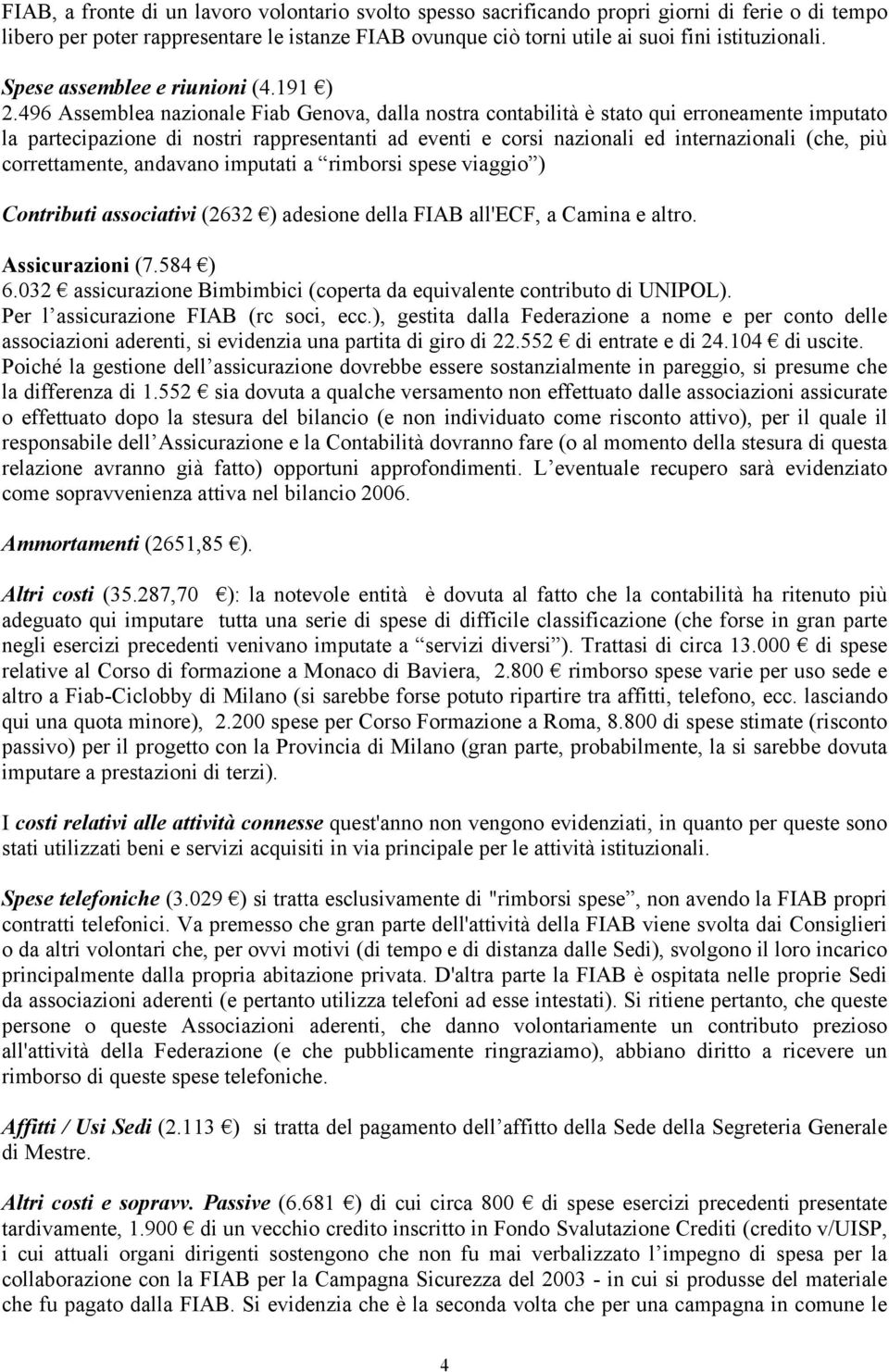 496 Assemblea nazionale Fiab Genova, dalla nostra contabilità è stato qui erroneamente imputato la partecipazione di nostri rappresentanti ad eventi e corsi nazionali ed internazionali (che, più