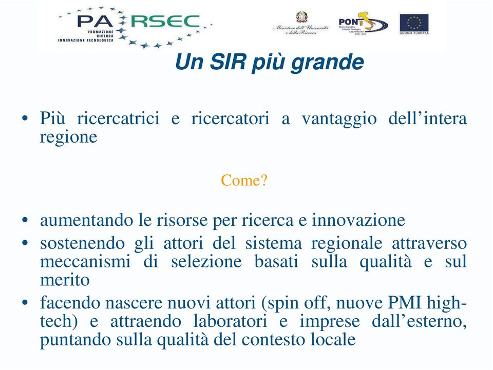 attraverso meccanismi di selezione basati sulla qualità e sul merito facendo nascere nuovi attori