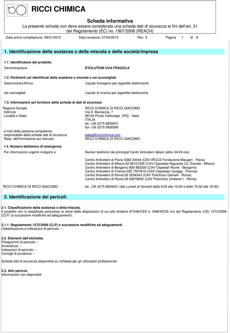 elettroniche 1.3. Informazioni sul fornitore della scheda di dati di sicurezza Ragione Sociale RICCI CHIMICA DI RICCI GIACOMO Indirizzo Via A.