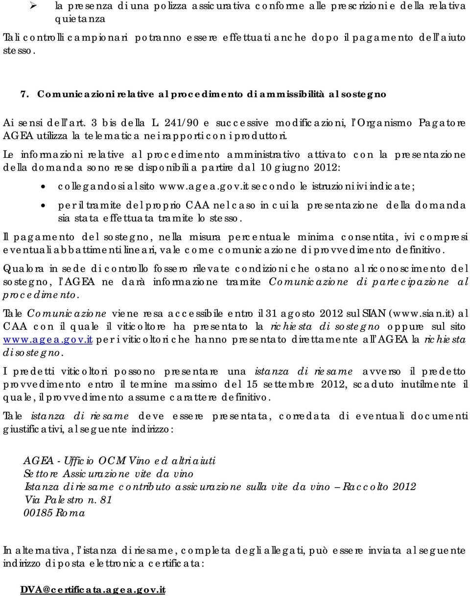 241/90 e successive modificazioni, l Organismo Pagatore AGEA utilizza la telematica nei rapporti con i produttori.