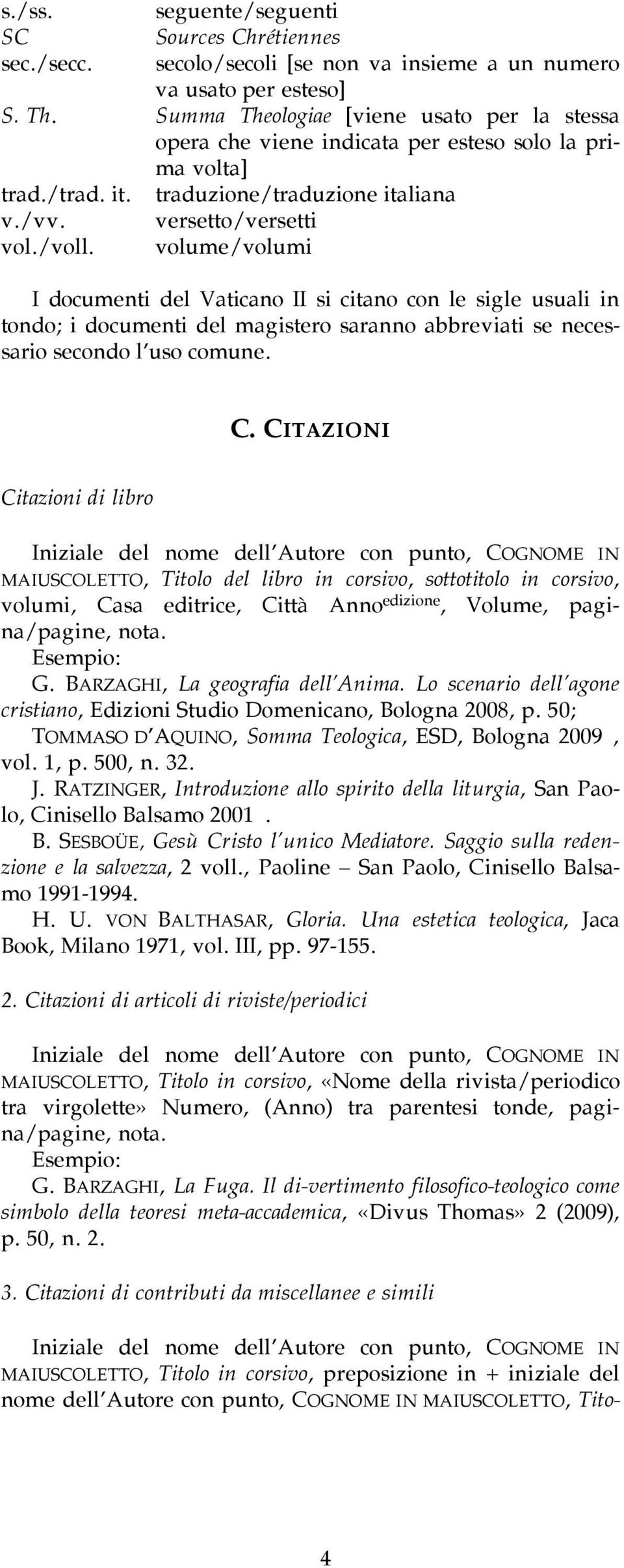 traduzione/traduzione italiana versetto/versetti volume/volumi I documenti del Vaticano II si citano con le sigle usuali in tondo; i documenti del magistero saranno abbreviati se necessario secondo l