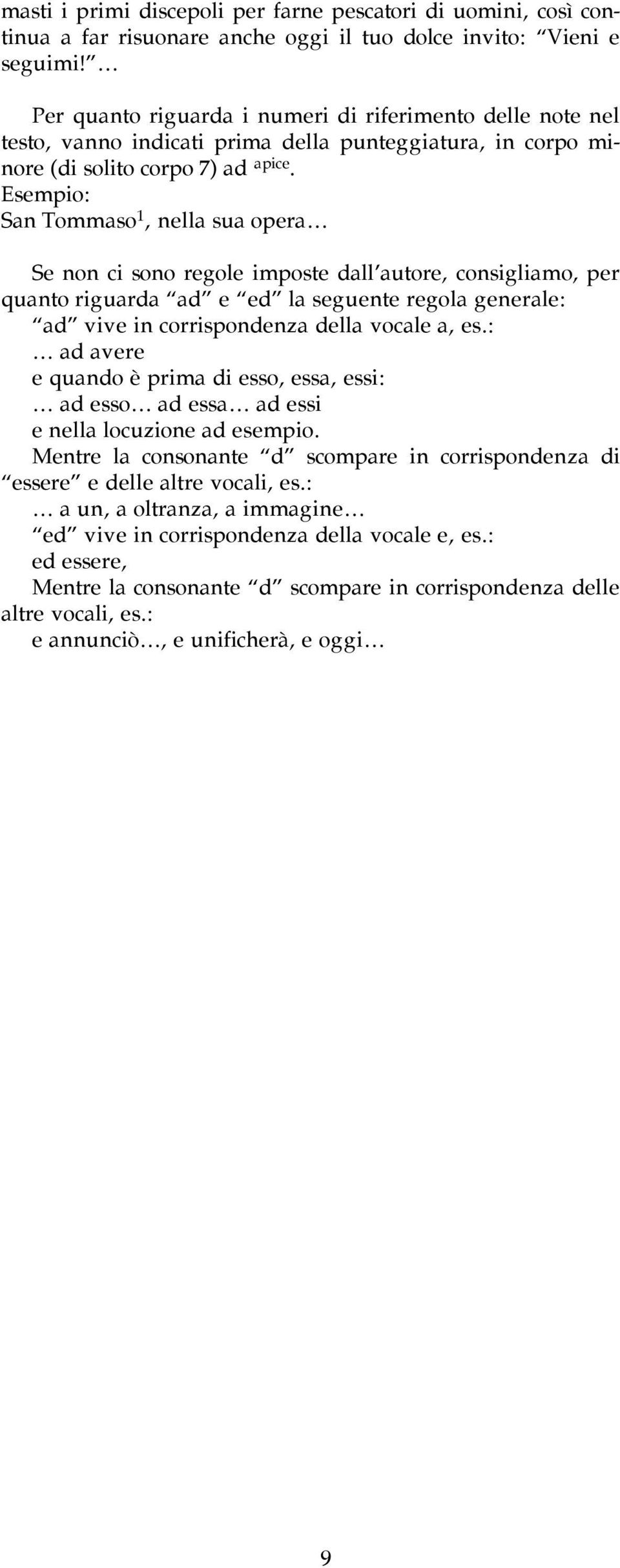 San Tommaso 1, nella sua opera Se non ci sono regole imposte dall autore, consigliamo, per quanto riguarda ad e ed la seguente regola generale: ad vive in corrispondenza della vocale a, es.