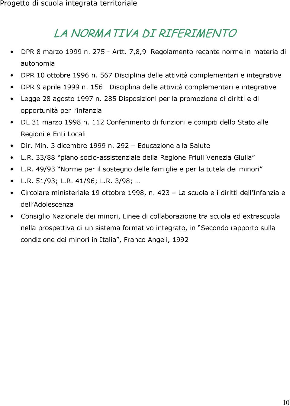 285 Disposizioni per la promozione di diritti e di opportunità per l infanzia DL 31 marzo 1998 n. 112 Conferimento di funzioni e compiti dello Stato alle Regioni e Enti Locali Dir. Min.