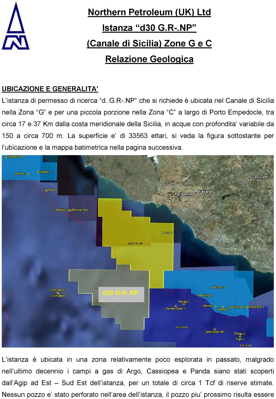 acque con profondita variabile da 150 a circa 700 m. La superficie e di 33563 ettari, si veda la figura sottostante per l ubicazione e la mappa batimetrica nella pagina successiva. d30 G.R-.