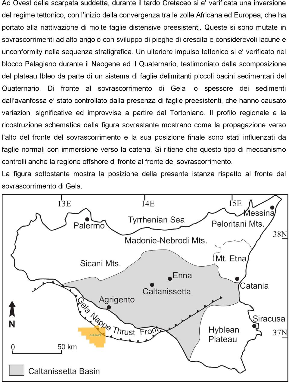 Queste si sono mutate in sovrascorrimenti ad alto angolo con sviluppo di pieghe di crescita e considerevoli lacune e unconformity nella sequenza stratigrafica.