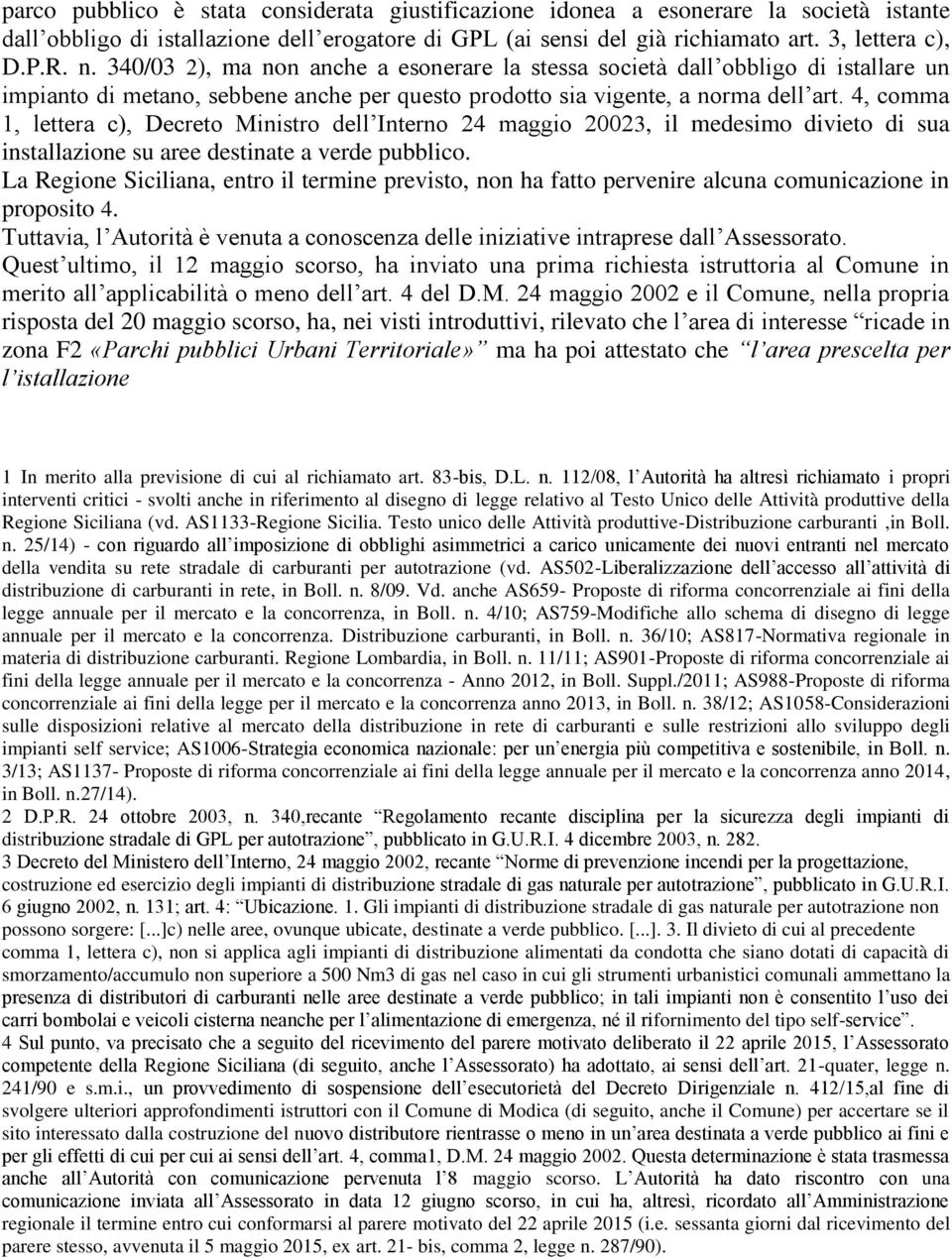 4, comma 1, lettera c), Decreto Ministro dell Interno 24 maggio 20023, il medesimo divieto di sua installazione su aree destinate a verde pubblico.